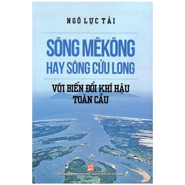 Sách Sông Mê Kông Hay Sông Cửu Long Với Biến Đổi Khí Hậu Toàn Cầu