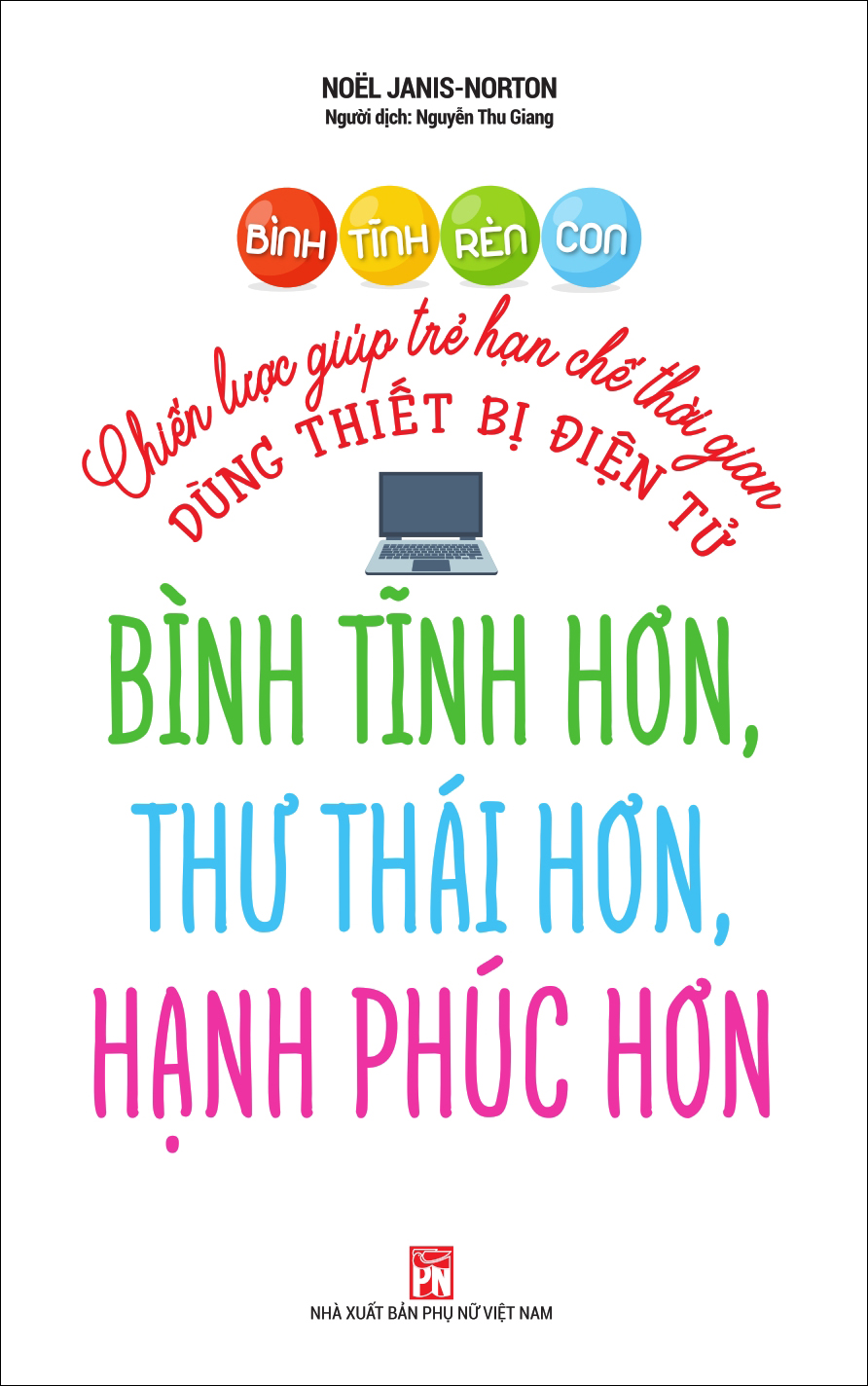 Bình Tĩnh Rèn Con - Chiến Lược Giúp Trẻ Hạn Chế Thời Gian Dùng Thiết Bị Điện Tử Bình Tĩnh Hơn, Thư Thái Hơn, Hạnh Phúc Hơn