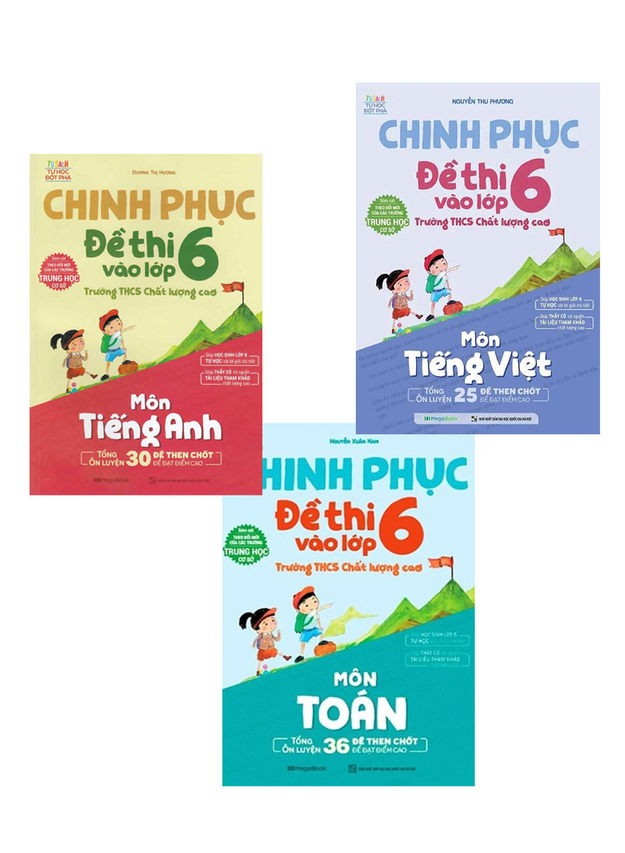 Combo Chinh Phục Đề Thi Vào Lớp 6 Trường THCS Chất Lượng Cao Môn: Toán + Tiếng Việt + Tiếng Anh (Bộ 3 Cuốn) - MEGABOOK