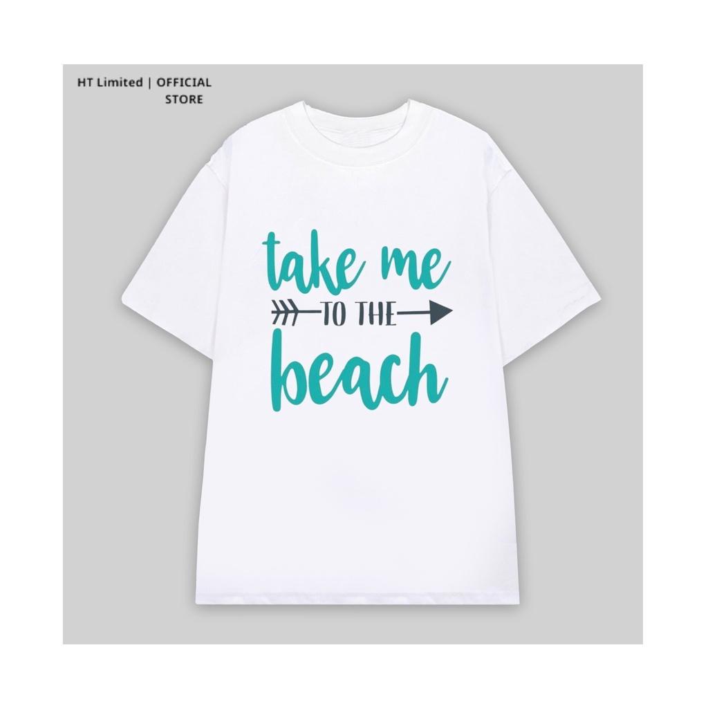 Áo thun thiết kế Unisex họa tiết take me to the beach basic local brand, Cotton Cao Cấp 100%