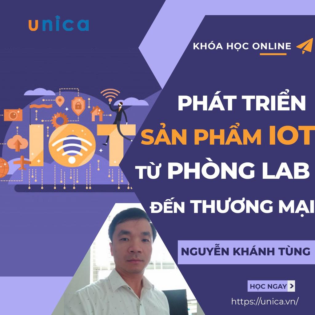 - Khóa học KINH DOANH - Hướng dẫn phát triển sản phẩm IoT từ phòng Lab đến thương mại- UNICA.VN