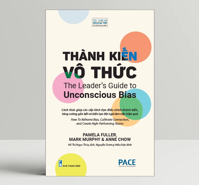 Thành Kiến Vô Thức (The Leader’s Guide to Unconscious Bias) - Pamela Fuller, Mark Murphy, Anne Chow - PACE Books