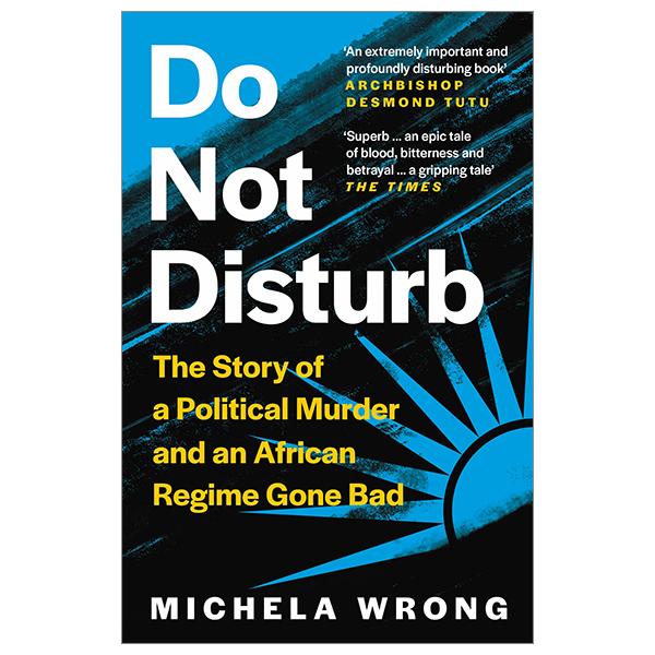 Do Not Disturb: The Story Of A Political Murder And An African Regime Gone Bad