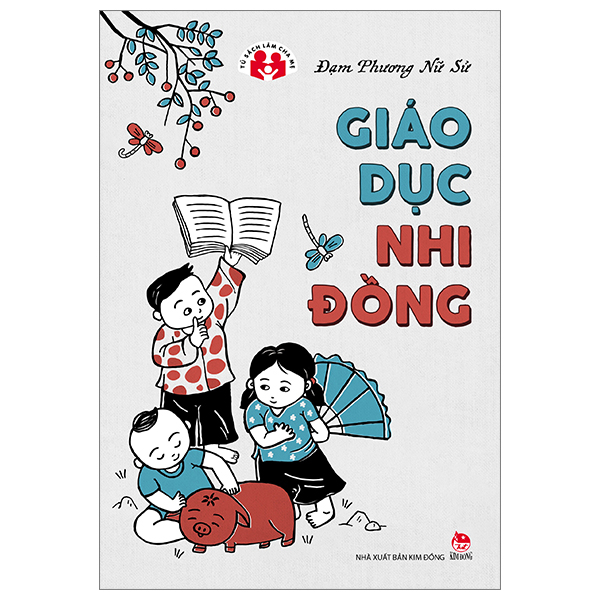Giáo Dục Nhi Đồng - Tủ Sách Làm Cha Mẹ (Tái Bản 2023)