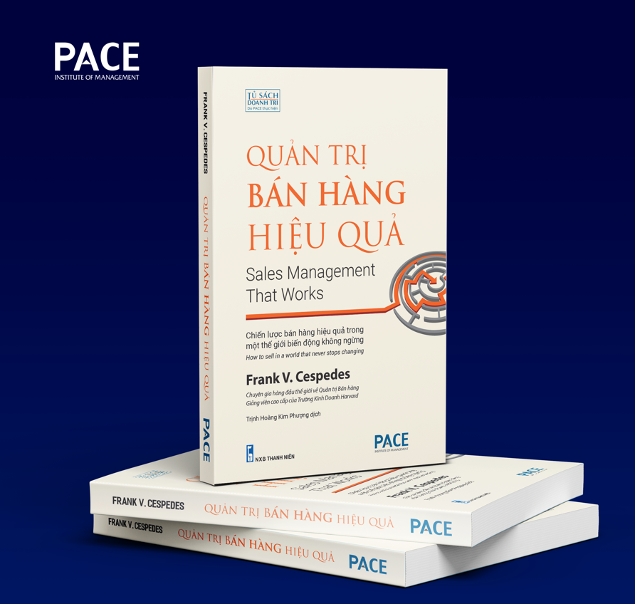 QUẢN TRỊ BÁN HÀNG HIỆU QUẢ – Frank V. Cespedes – Trịnh Hoàng Kim Phượng dịch – PACE Books