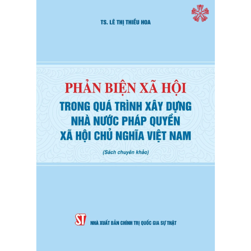Phản biện xã hội trong quá trình xây dựng Nhà nước pháp quyền xã hội chủ nghĩa Việt Nam (Sách chuyên khảo)
