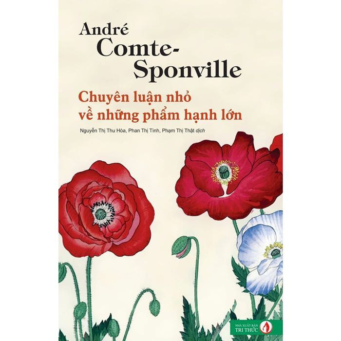 CHUYÊN LUẬN NHỎ VỀ NHỮNG PHẨM HẠNH LỚN - André Comte-Sponvilee - Nguyễn Thị Thu Hòa, Phan Thị Tình, Phạm Thị Thật - (bìa mềm)