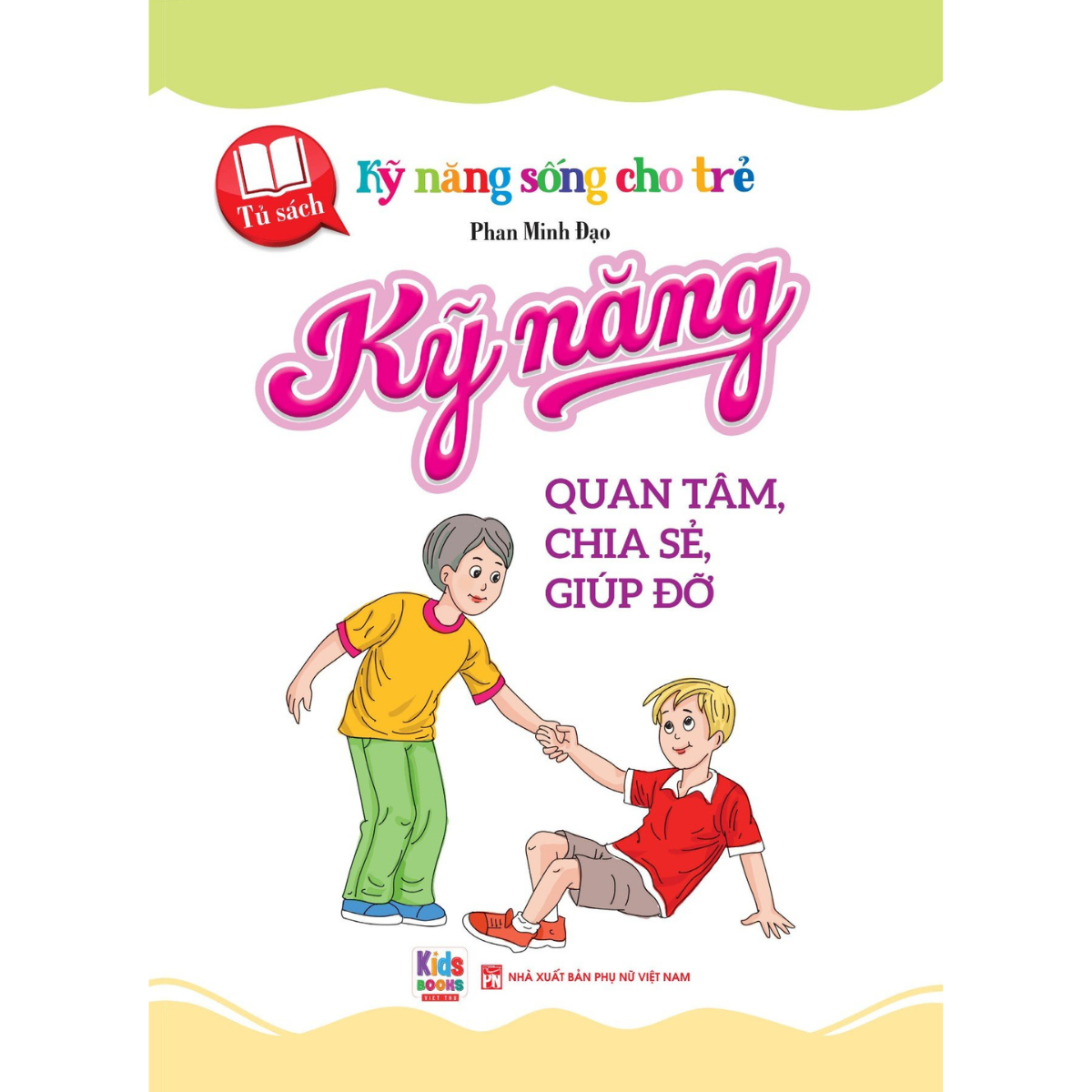 Kỹ năng sống cho trẻ - Kỹ Năng Quan Tâm, Chia Sẻ, Giúp Đỡ