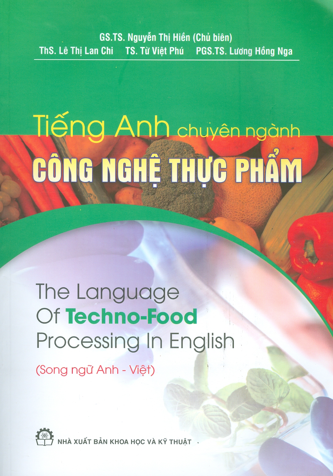 Tiếng Anh Chuyên Ngành Công Nghệ Thực Phẩm (Song Ngữ Anh - Việt ) - GS. TS. Nguyễn Thị Hiền chủ biên, ThS. Lê Thị Lan Chi, TS. Từ Việt Phú, PGS. TS. Lương Hồng Nga