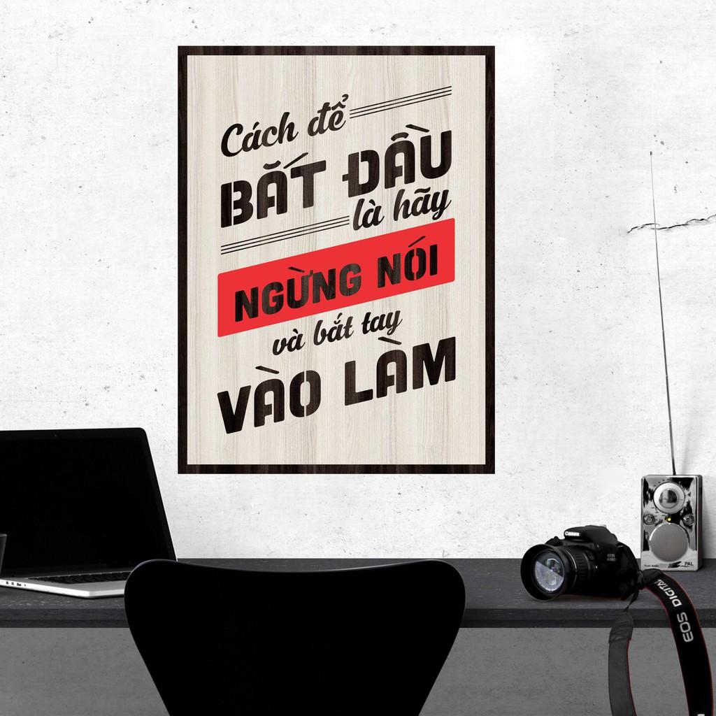 Tranh gỗ DECOR - SLOGAN tạo động lực, Truyền cảm hứng - Cách để bắt đầu là ngưng nói và bắt tay vào làm