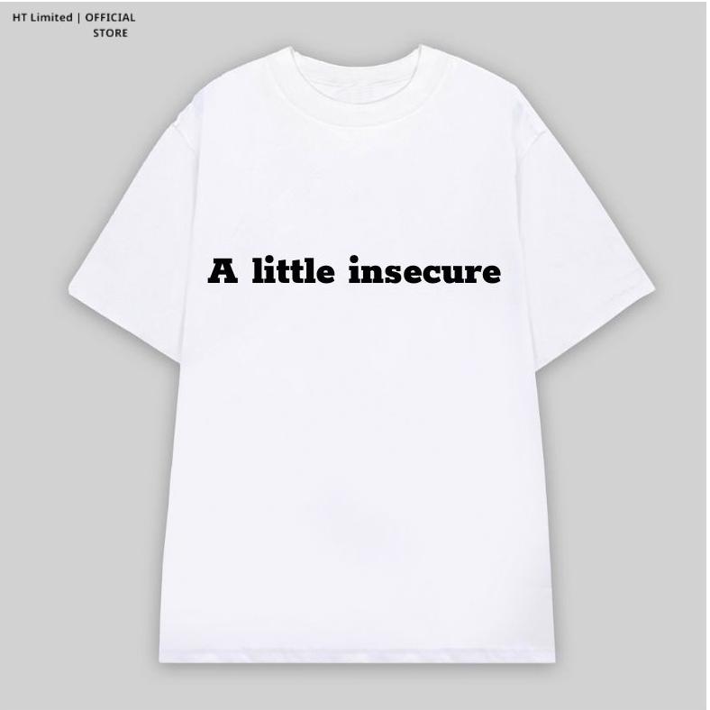 Áo thun thiết kế Unisex "Quotes" Tiếng Anh Hay A little insecure, Cotton Cao Cấp 100%