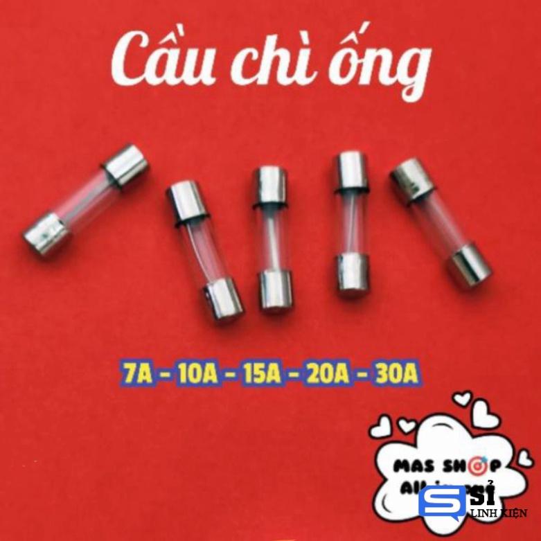 Cầu chì ống 5x20 & 6 x 30  7A - 10A - 15A - 20A - 30A