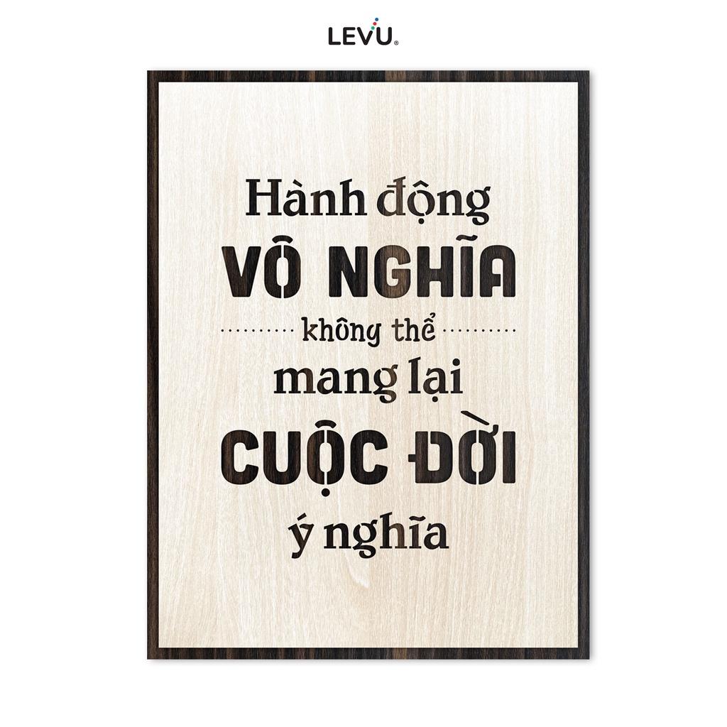Tranh chữ tạo động lực LEVU LV117 "Hành động vô nghĩa không thể mang lại cuộc đời có nghĩa"
