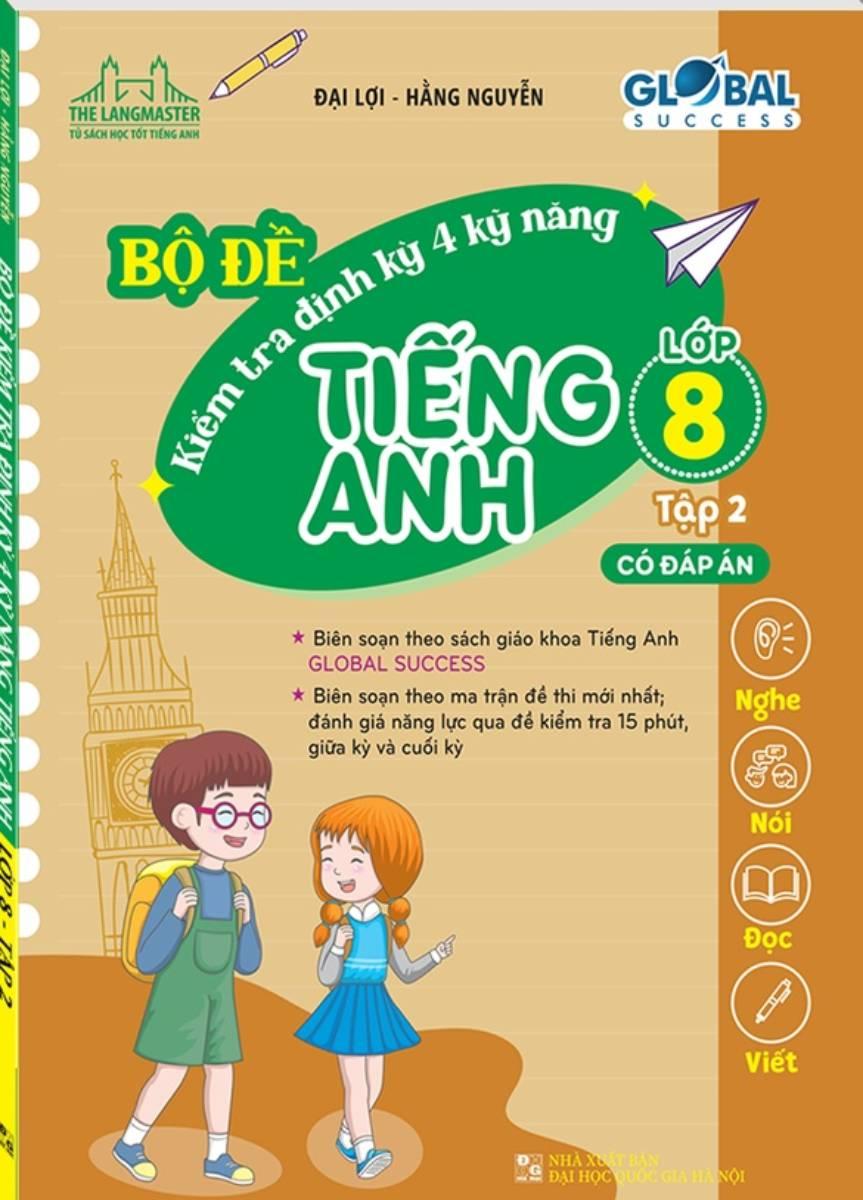 Global Success - Bộ Đề Kiểm Tra Định Kỳ 4 Kỹ Năng Tiếng Anh Lớp 8 - Tập 2 - Có Đáp Án