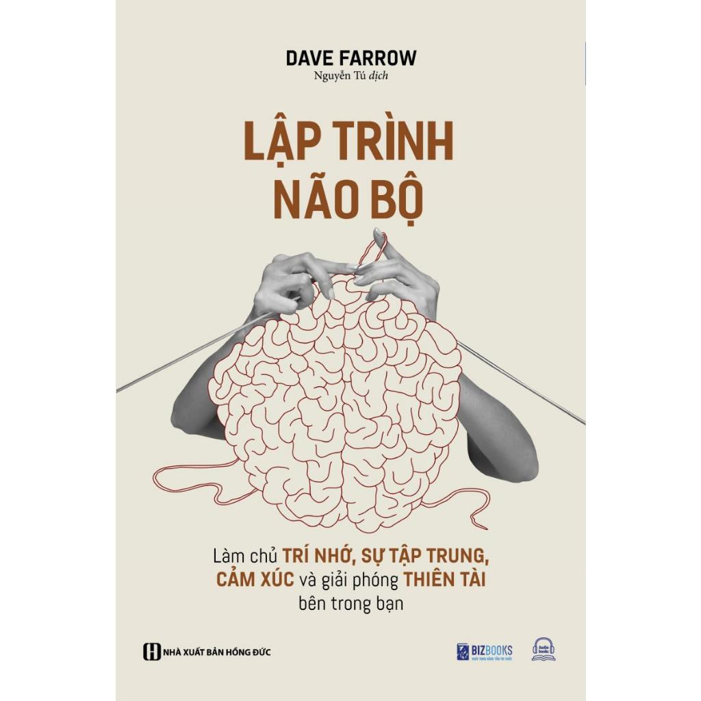 Sách - Lập Trình Não Bộ : Làm Chủ Trí Nhớ, Sự Tập Trung, Cảm Xúc Và Giải Phóng Thiên Tài Bên Trong Bạn