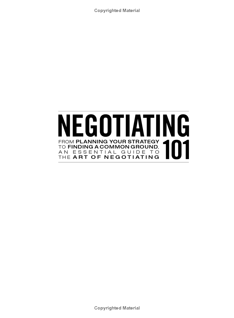Negotiating 101 : From Planning Your Strategy To Finding A Common Ground, An Essential Guide To The Art Of Negotiating