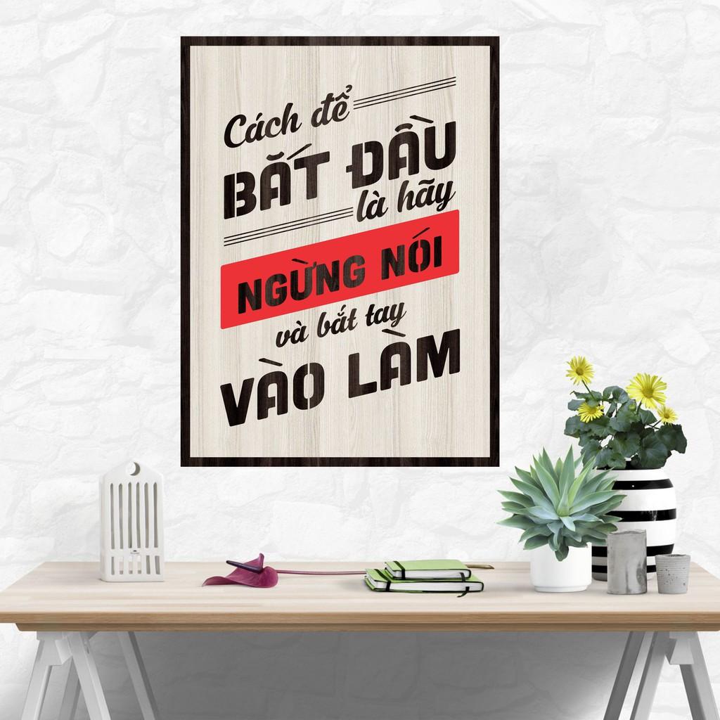 Tranh gỗ DECOR - SLOGAN tạo động lực, Truyền cảm hứng - Cách để bắt đầu là ngưng nói và bắt tay vào làm