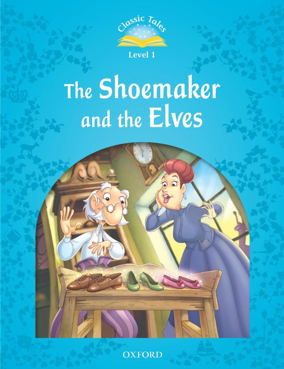 Classic Tales 1 The Shoemaker and the Elves N/Ed