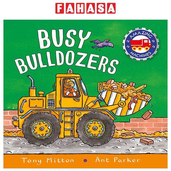 Sách ngoại văn: Amazing Machines - Busy Bulldozers
