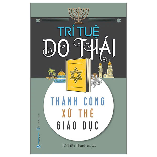 TRÍ TUỆ DO THÁI - Thành Công Xử Thế Giáo Dục - Lê Tiến Thành biên soạn (bìa mềm)