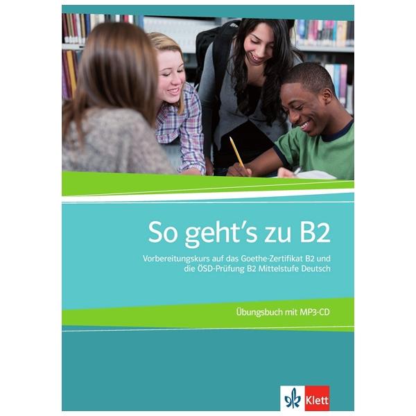 So geht's zu B2: Übungsbuch + MP3-CD: Vorbereitungskurs auf das Goethe-/ÖSD-Zertifikat B2