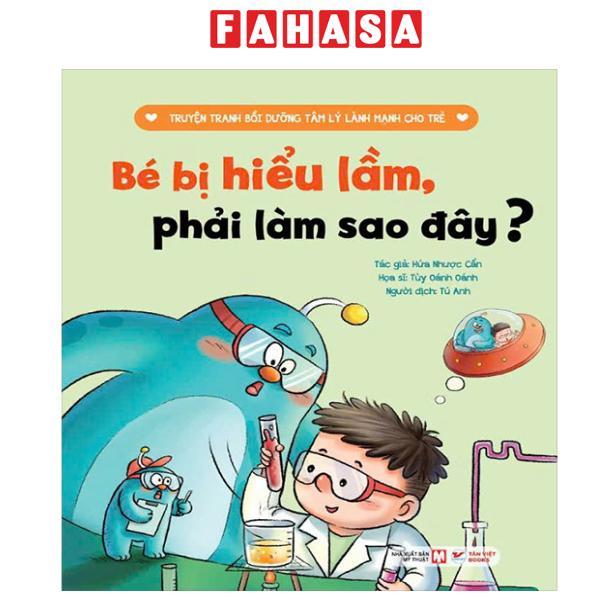 Sách - Truyện Tranh Bồi Dưỡng Tâm Lý Lành Mạnh Cho Trẻ - Bé Bị Hiểu Lầm, Phải Làm Sao Đây?