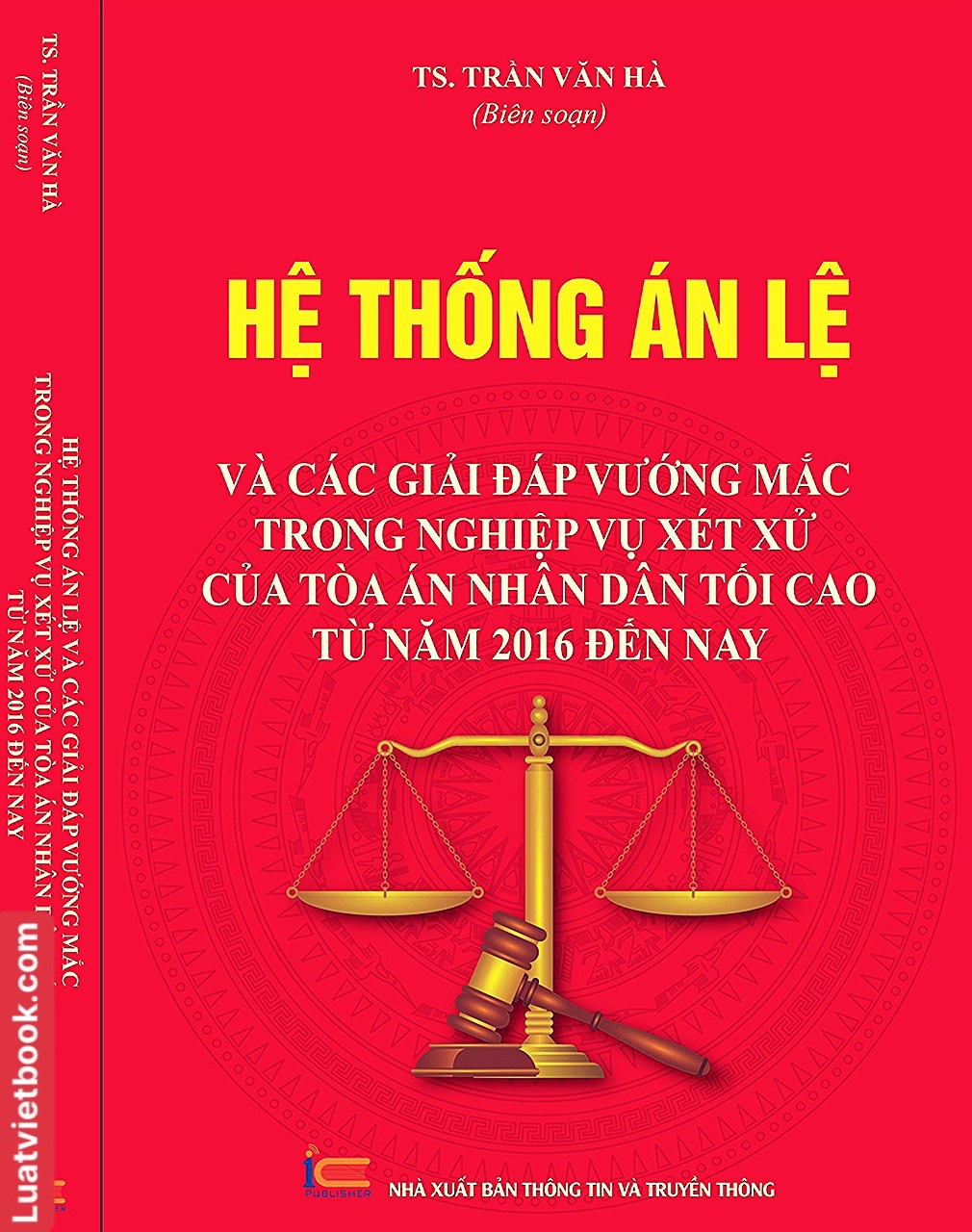 Hệ Thống Án Lệ Và Các Giải Đáp Vướng Mắc Trong Nghiệp Vụ Xét Xử Của Toà Án Nhân Dân Tối Cao Từ Năm 2016 Đến Nay