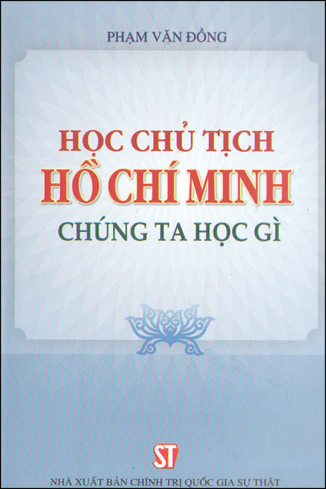 Học Chủ Tịch Hồ Chí Minh – Chúng Ta Học Gì (Xuất Bản Lần Thứ Chín)