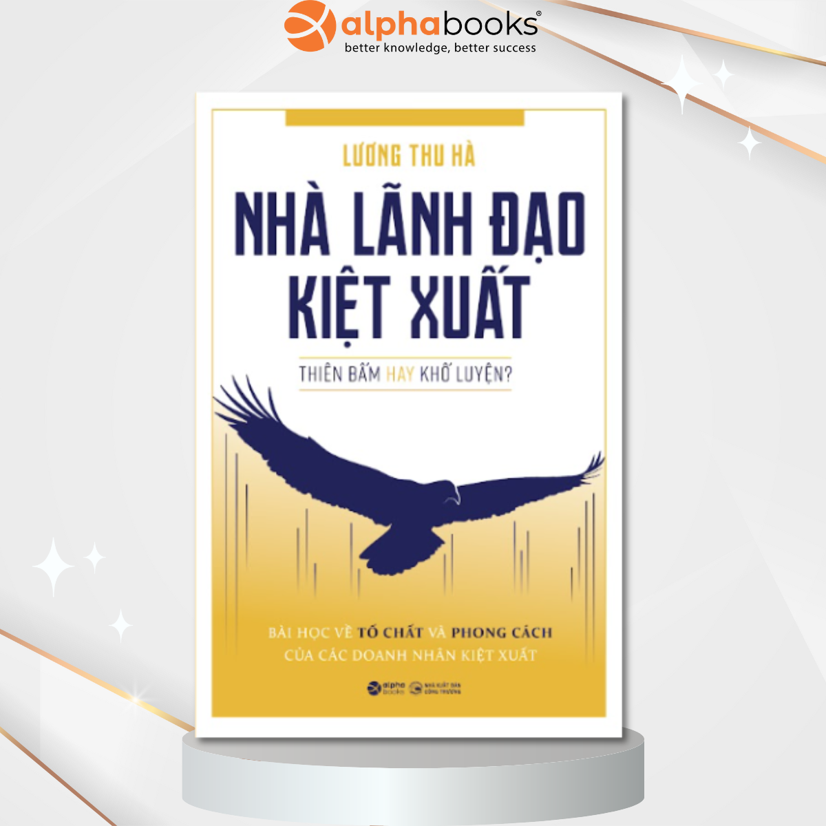 Nhà Lãnh Đạo Kiệt Xuất - Thiên Bẩm Hay Khổ Luyện?