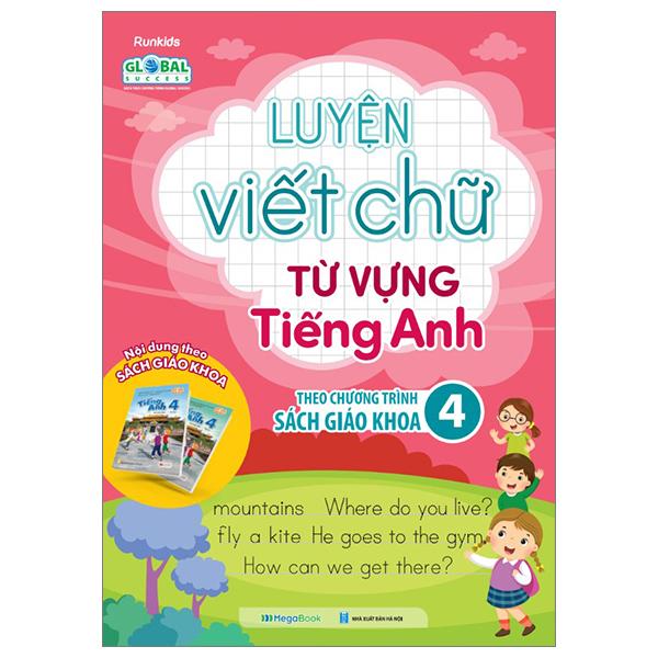 Global Success - Luyện Viết Chữ Từ Vựng Tiếng Anh Theo Chương Trình Sách Giáo Khoa 4