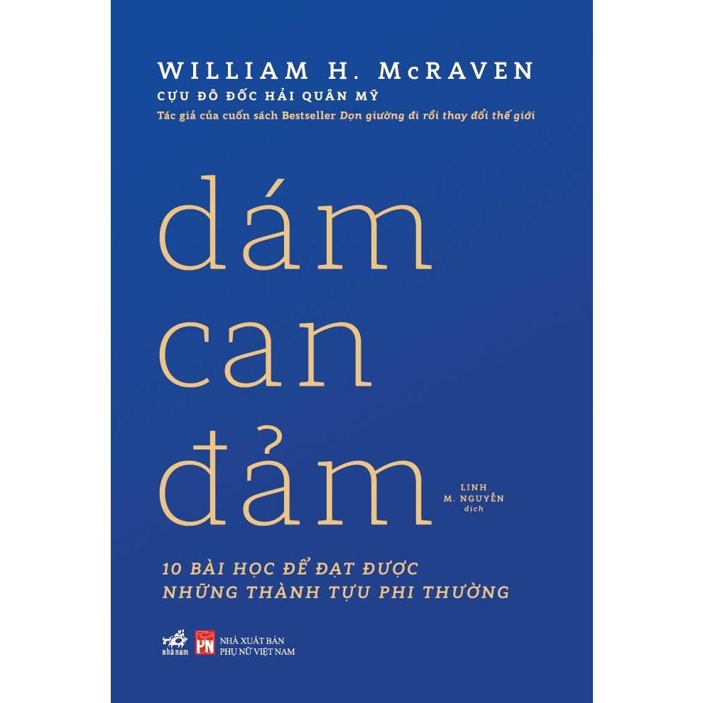 Dám can đẩm (William H. McRaven - Tác giả của Dọn giường đi rồi thay đổi thế giới)  - Bản Quyền