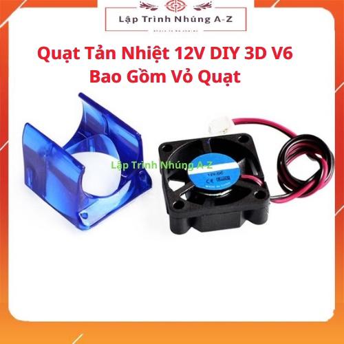 [Lập Trình Nhúng A-Z][G13] Quạt Tản Nhiệt 12V DIY 3D V6 Bao Gồm Vỏ Quạt