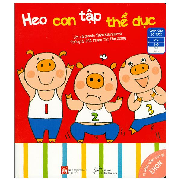 Ehon Kĩ Năng Sống Cho Bé - Heo Con Tập Thể Dục (Dành Cho Bé 0-6 Tuổi) (Tái Bản 2023)