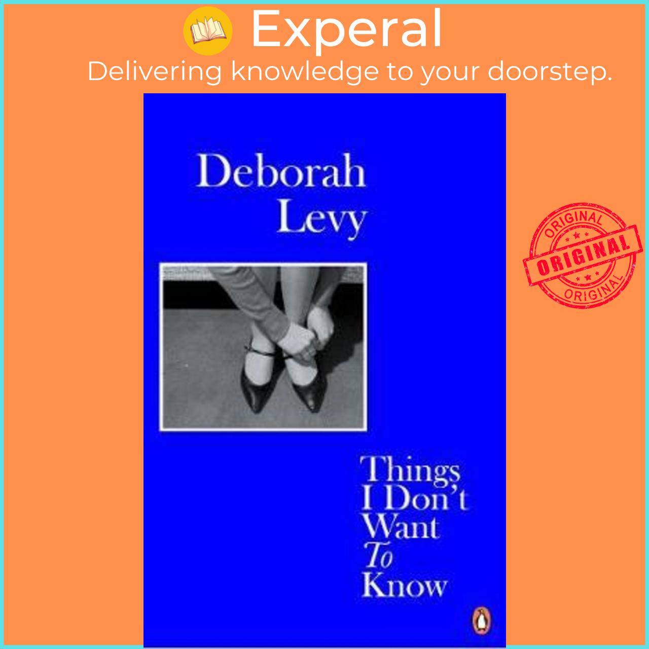 Sách - Things I Don't Want to Know by Deborah Levy (UK edition, paperback)