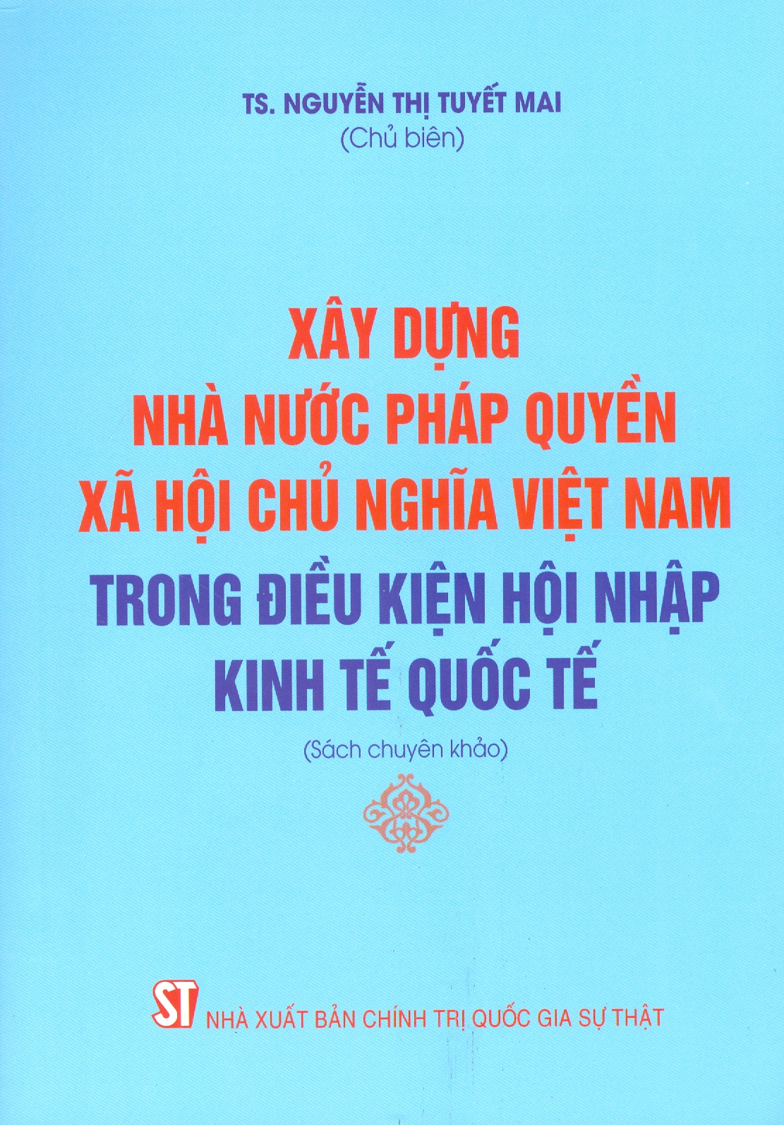 XÂY DỰNG NHÀ NƯỚC PHÁP QUYỀN XÃ HỘI CHỦ NGHĨA VIỆT NAM TRONG ĐIỀU KIỆN HỘI NHẬP KINH TẾ QUỐC TẾ (Sách chuyên khảo)