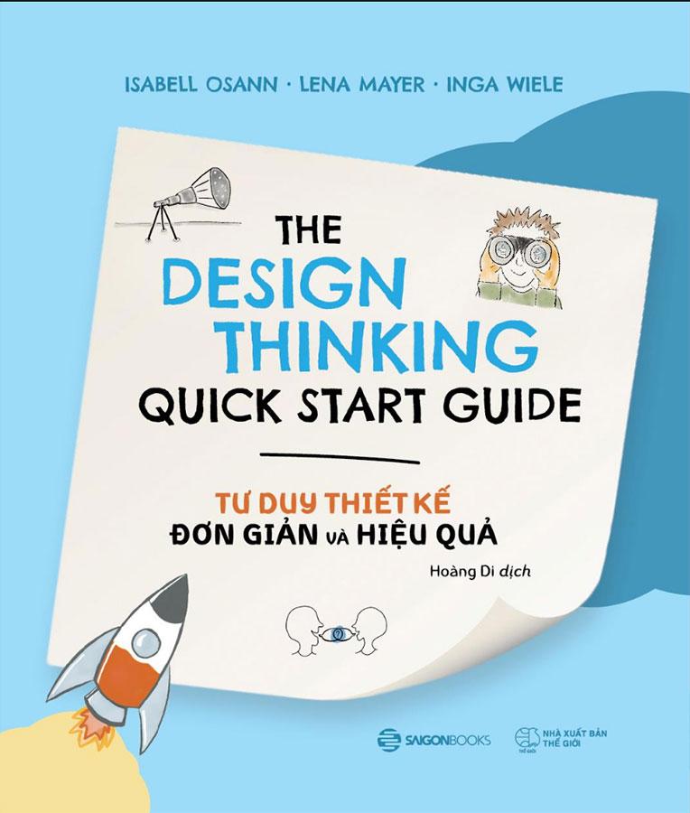 Sách The Design Thinking Quick Start Guide - Tư Duy Thiết Kế Đơn Giản Và Hiệu Quả