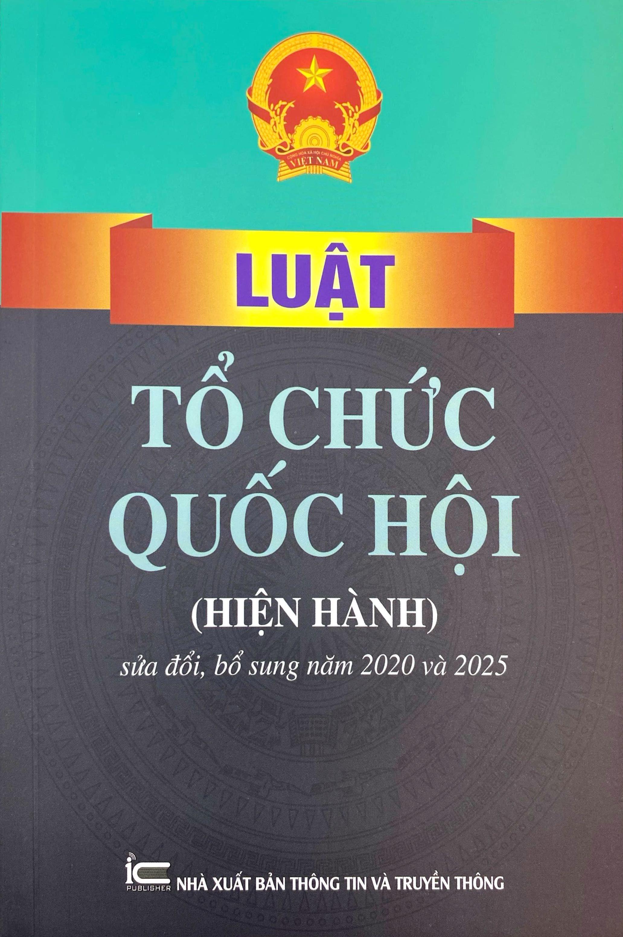 Sách - Luật Tổ Chức Quốc Hội (Hiện Hành) (Sửa Đổi, Bổ Sung Năm 2020 Và 2025)