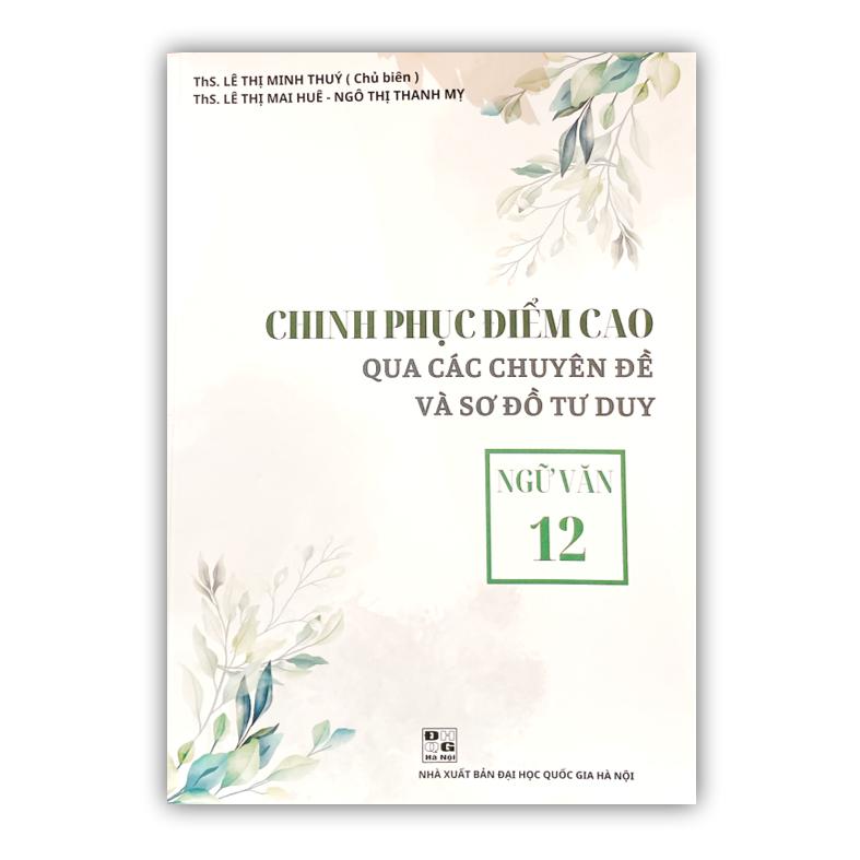 Sách - chinh phục điểm cao qua các chuyên đề và sơ đồ tư duy ngữ văn 12