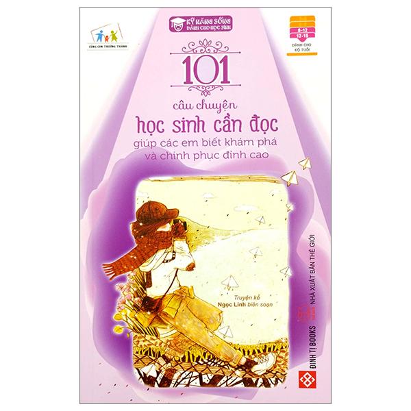 101 Câu Chuyện Học Sinh Cần Đọc Giúp Các Em Biết Khám Phá Và Chinh Phục Đỉnh Cao