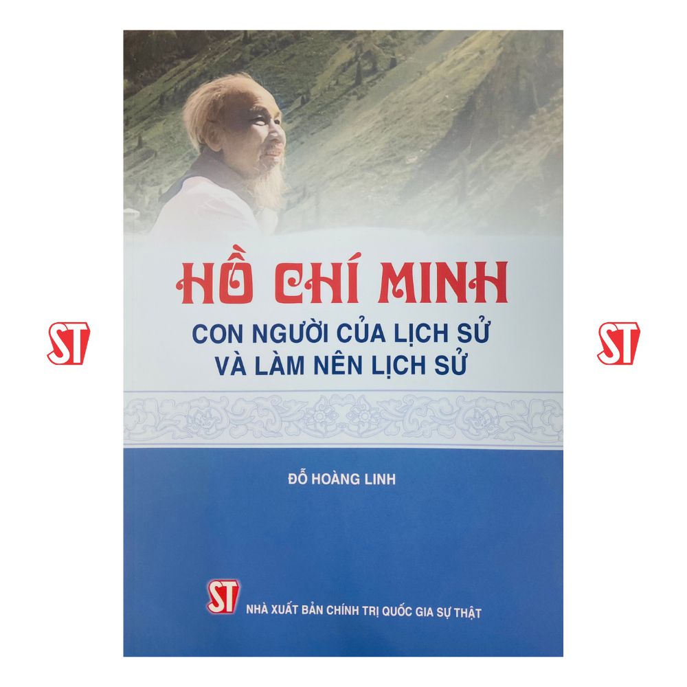 Hồ Chí Minh – con người của lịch sử và làm nên lịch sử