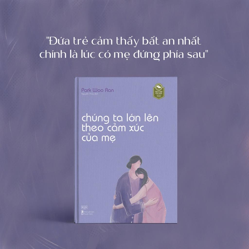 Sách  Chúng Ta Lớn Lên Theo Cảm Xúc Của Mẹ - Skybooks - BẢN QUYỀN