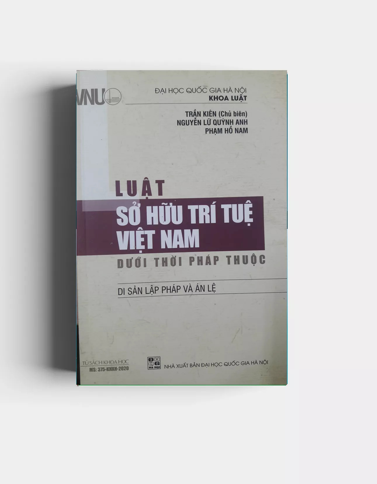 LUẬT SỞ HỮU TRÍ TUỆ VIỆT NAM  Dưới Thời Pháp Thuộc - Di Sản Lập Pháp và Án Lệ - Trần Kiên chủ biên - (bìa mềm)