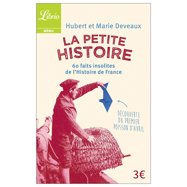 La petite histoire : 60 faits insolites de l'histoire de France