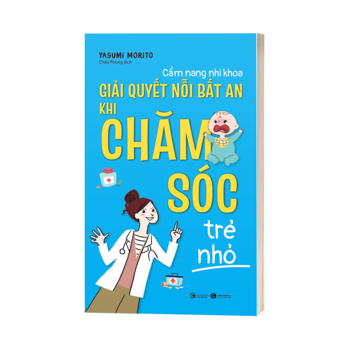 Sách - Cẩm Nang Nhi Khoa: Giải Quyết Nỗi Bất An Khi Chăm Sóc Trẻ Nhỏ