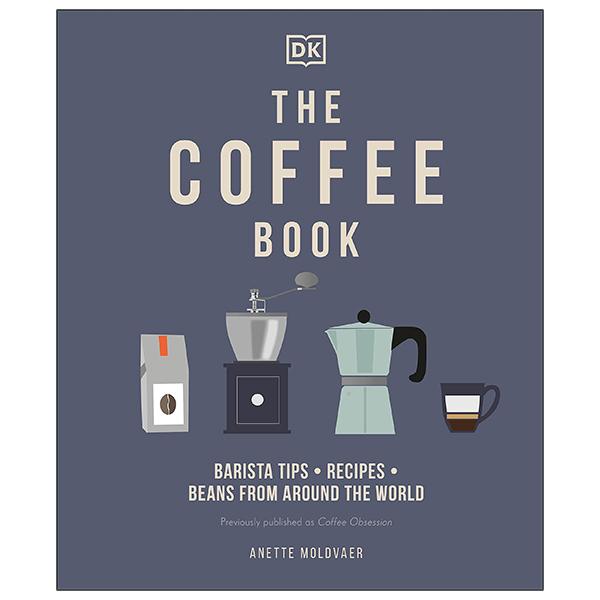 The Coffee Book: Barista Tips * Recipes * Beans From Around The World