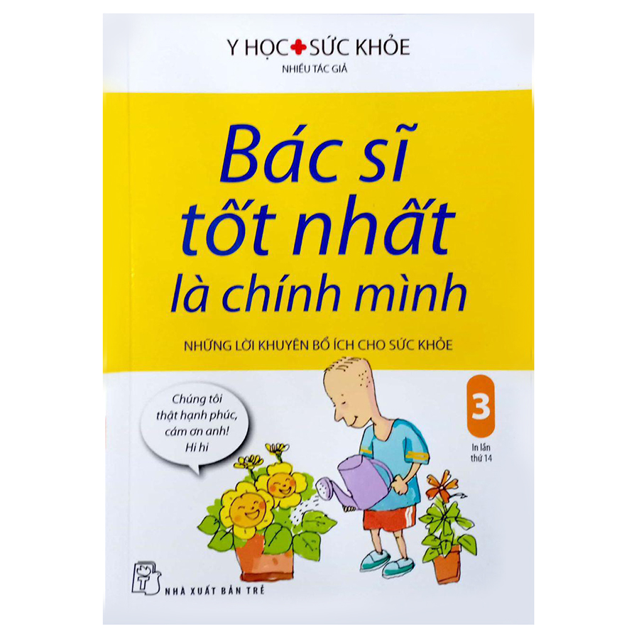 Bác Sĩ Tốt Nhất Là Chính Mình Tập 3 - Những Lời Khuyên Bổ Ích Cho Sức Khỏe (Tái Bản 2019)