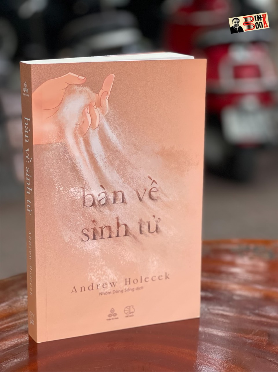 BÀN VỀ SINH TỬ - Andrew Holecek – Dòng Sống dịch - Thiện Tri Thức – bìa mềm