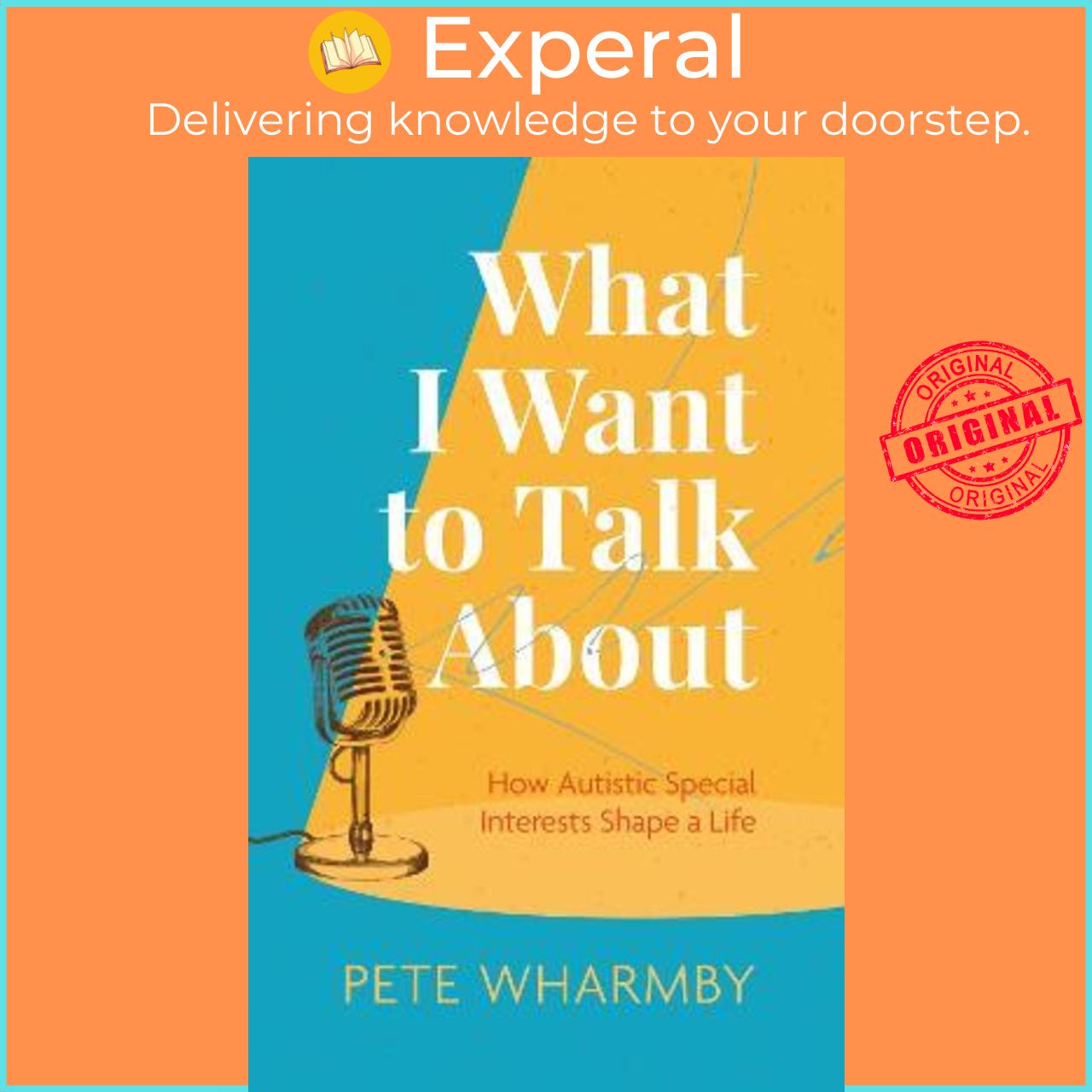 Sách - What I Want to Talk About : How Autistic Special Interests Shape a Life by Pete Wharmby (UK edition, paperback)