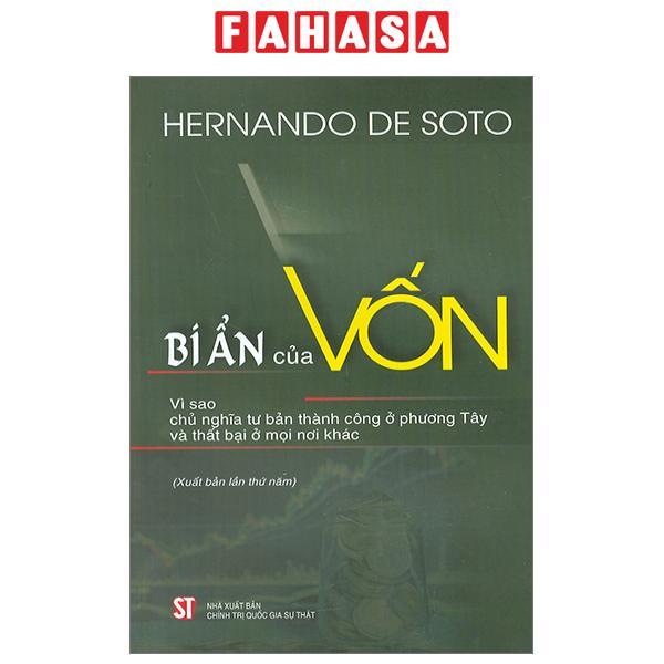 Bí Ẩn Của Vốn - Vì Sao Chủ Nghĩa Tư Bản Thành Công Ở Phương Tây Và Thất Bại Ở Mọi Nơi Khác