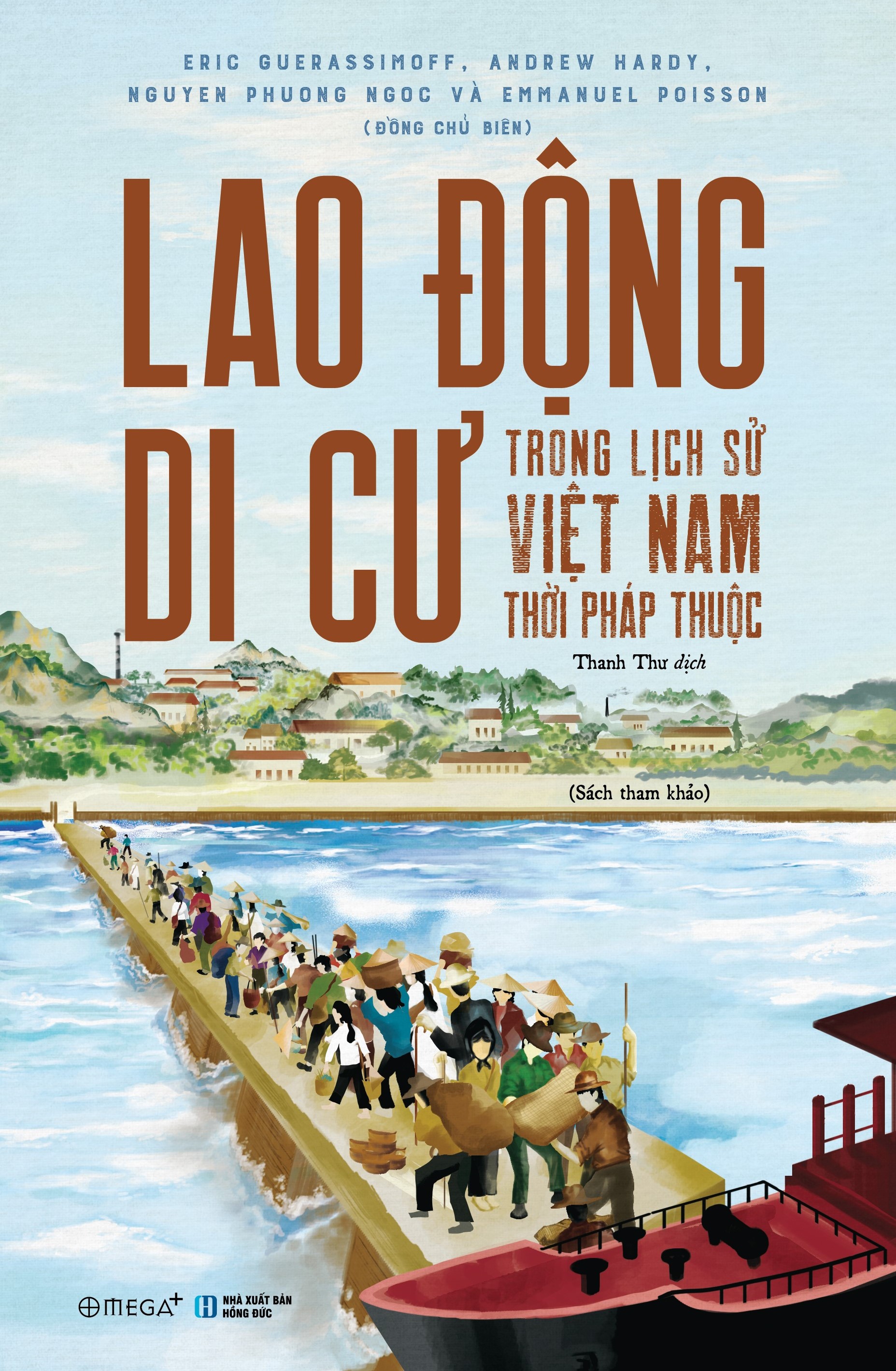 LAO ĐỘNG DI CƯ TRONG LỊCH SỬ VIỆT NAM THỜI PHÁP THUỘC – Eric Guerassimoff, Andrew Hardy, Nguyen Phuong Ngoc và Emmanuel Poisson (đồng chủ biên) – Alphabooks – NXB Hồng Đức